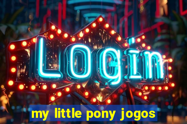 my little pony jogos